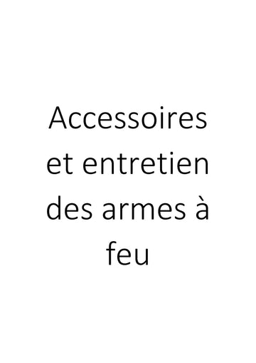 Accessoires armes à feu : Collection d'accessoires et entretien des armes à feu