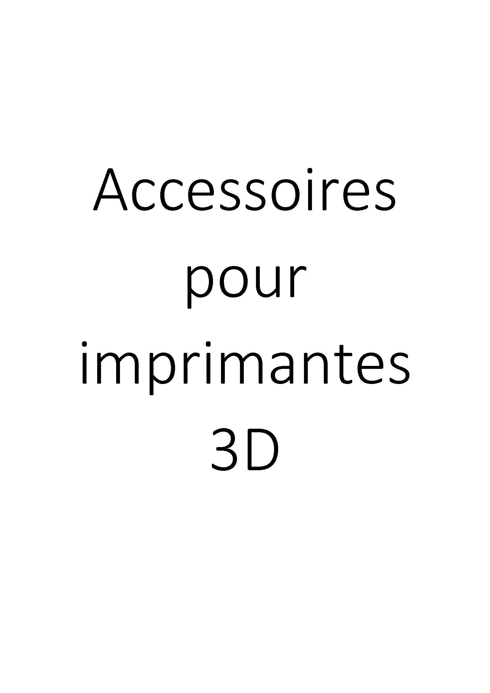 Accessoires pour imprimantes 3D clicktofournisseur.com