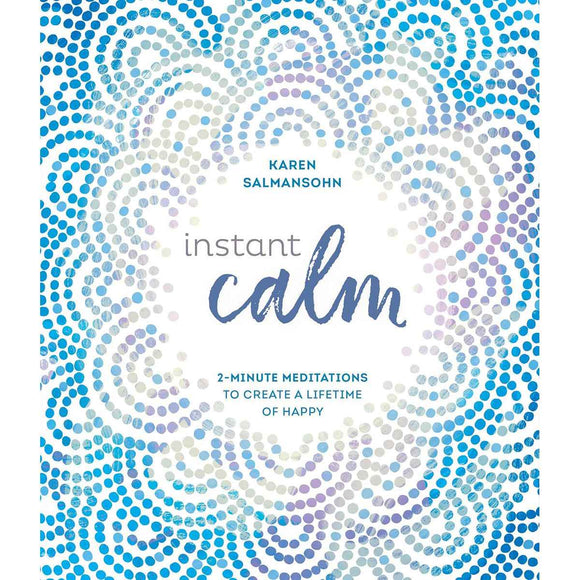 Instant Calm: 2-Minute Meditations to Create a Lifetime
