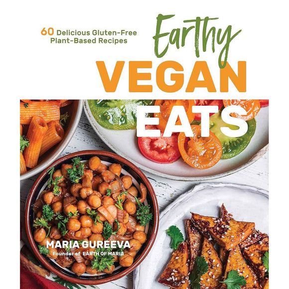 Earthy Vegan Eats: 60 Gluten-Free Plant-Based Recipes