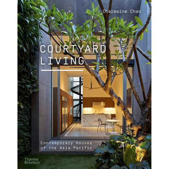 Courtyard Living: Contemporary Houses of the Asia Pacific