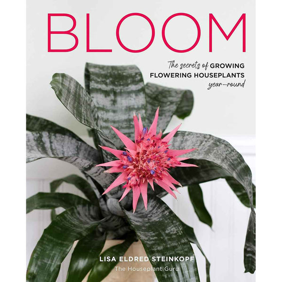 Bloom: Secrets of Growing Flowering Houseplants Year-Round
