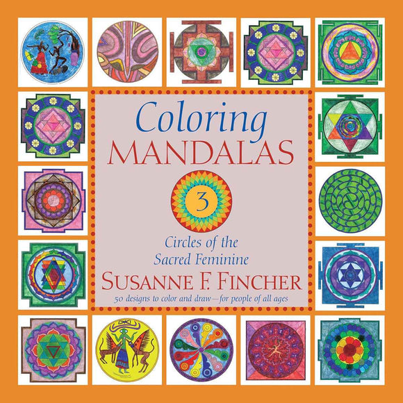 Coloring Mandalas 3: Circles of the Sacred Feminine