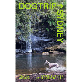 Dog Trip Sydney: 52 Dog Friendly Nature Adventures