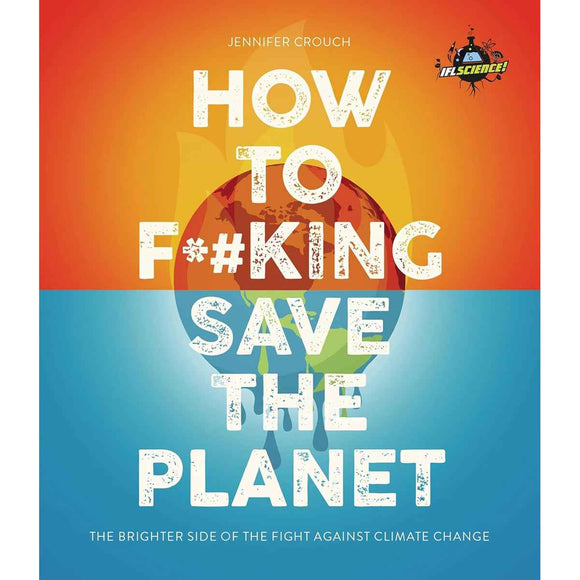 IFLScience How to F**king Save the Planet
