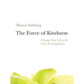 Force of Kindness-Change Your Life with Love & Compassion