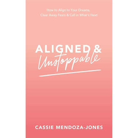 Aligned and Unstoppable: Align Dreams and Clear Fears