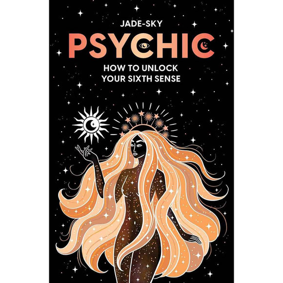 Psychic: How to Unlock Your Sixth Sense