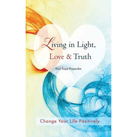 Living in Light Love & Truth: Spiritual Guide