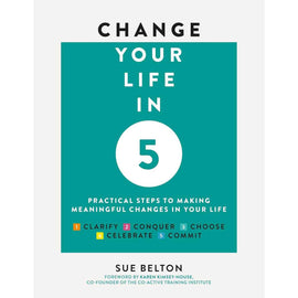 Change Your Life in Five: Steps to Meaningful Change