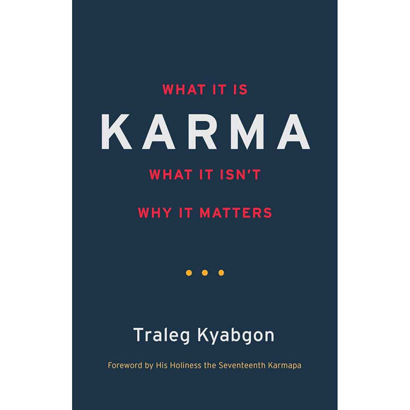 Karma: What It Is, What It Isn't, Why It Matters