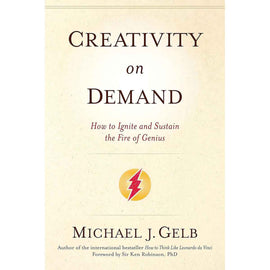 Creativity On Demand: Ignite and Sustain the Fire of Genius