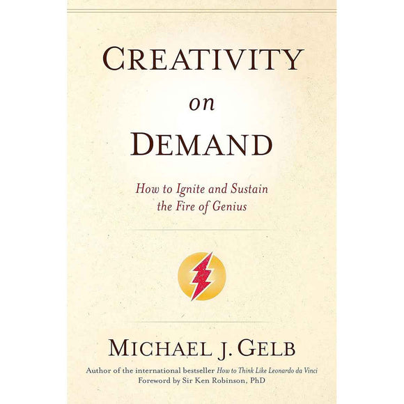 Creativity On Demand: Ignite and Sustain the Fire of Genius