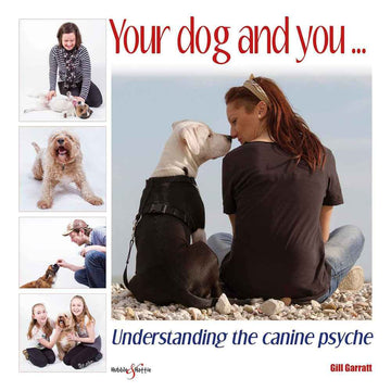 Your Dog and You Understanding the Canine Psyche