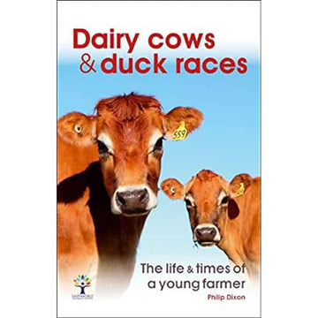 Dairy Cows & Duck Races The Life & Times of a Young Farmer
